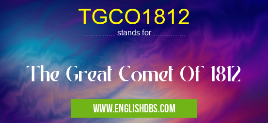 TGCO1812 means The Great Comet Of 1812 TGCO1812