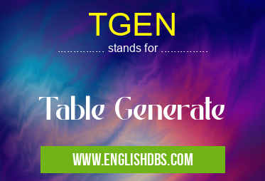 TGEN means Table Generate TGEN