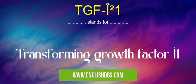 TGF-β1 means Transforming growth factor β1 TGF-β1