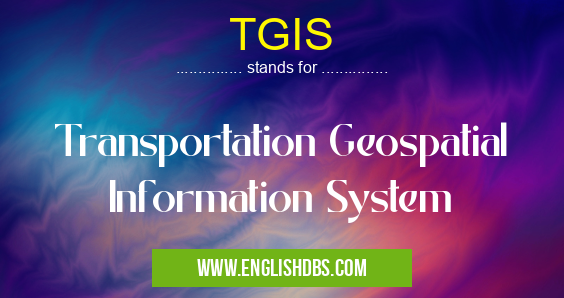 TGIS means Transportation Geospatial Information System TGIS
