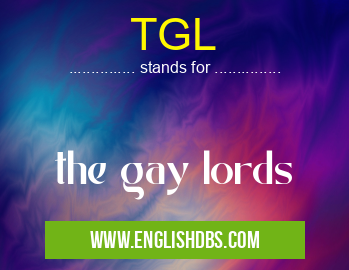 TGL means the gay lords TGL