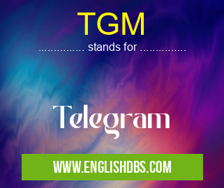 TGM means Telegram TGM
