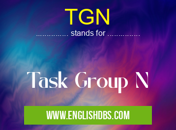 TGN means Task Group N TGN