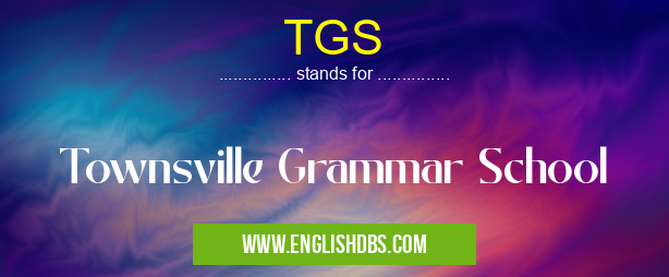 TGS means Townsville Grammar School TGS