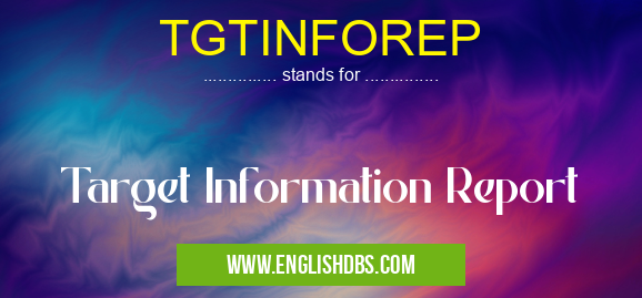 TGTINFOREP means Target Information Report TGTINFOREP