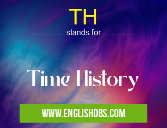 TH means Time History TH