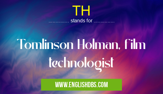 TH means Tomlinson Holman, film technologist TH