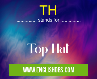 TH means Top Hat TH