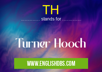 TH means Turner Hooch TH