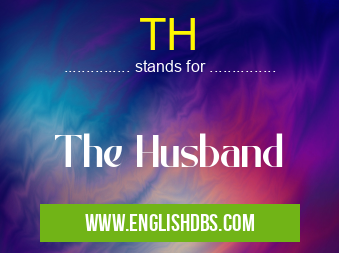 TH means The Husband TH