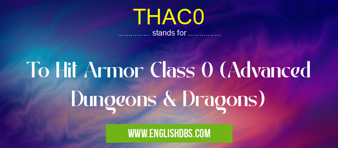 THAC0 means To Hit Armor Class 0 (Advanced Dungeons & Dragons) THAC0