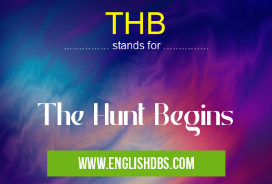 THB means The Hunt Begins THB