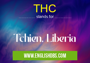 THC means Tchien, Liberia THC