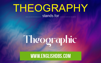 THEOGRAPHY means Theographic THEOGRAPHY