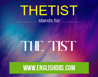 THETIST means THE 'TIST THETIST