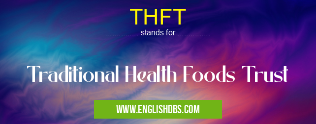 THFT means Traditional Health Foods Trust THFT