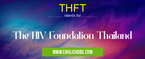 THFT means The HIV Foundation Thailand THFT