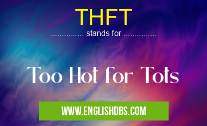 THFT means Too Hot for Tots THFT