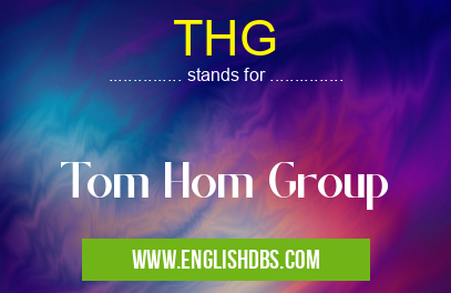 THG means Tom Hom Group THG