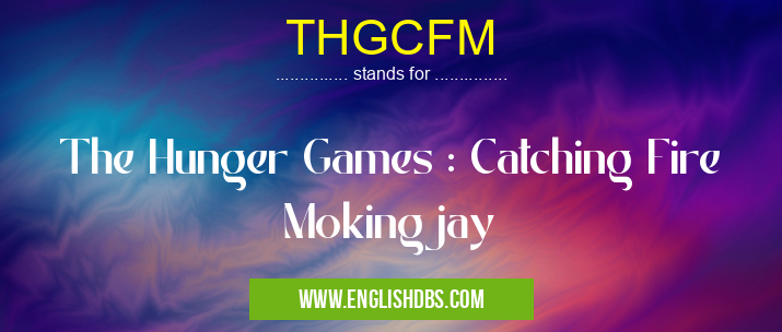 THGCFM means The Hunger Games : Catching Fire Mokingjay THGCFM