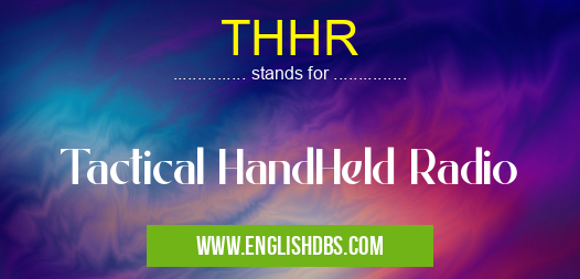 THHR means Tactical HandHeld Radio THHR