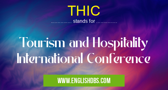 THIC means Tourism and Hospitality International Conference THIC