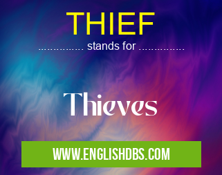 THIEF means Thieves THIEF