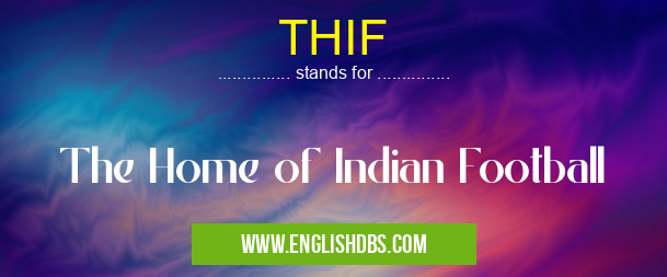 THIF means The Home of Indian Football THIF