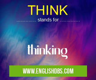 THINK means thinking THINK