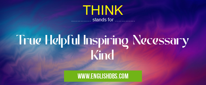 THINK means True Helpful Inspiring Necessary Kind THINK