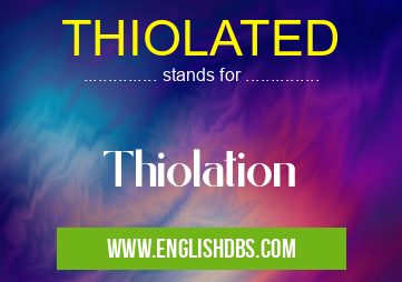 THIOLATED means Thiolation THIOLATED
