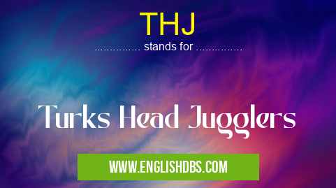 THJ means Turks Head Jugglers THJ