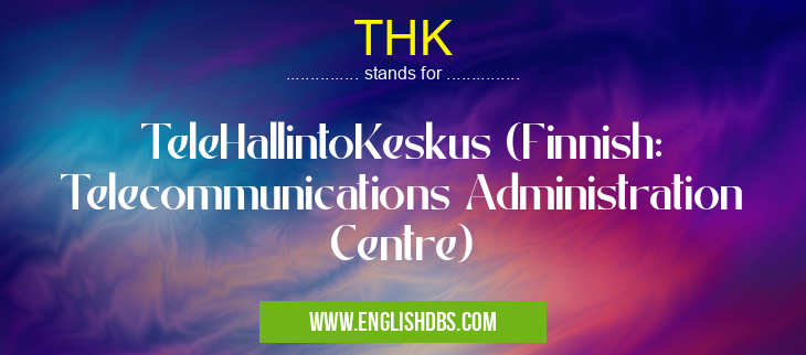 THK means TeleHallintoKeskus (Finnish: Telecommunications Administration Centre) THK
