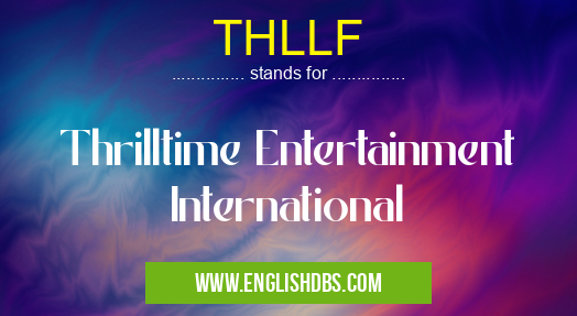 THLLF means Thrilltime Entertainment International THLLF