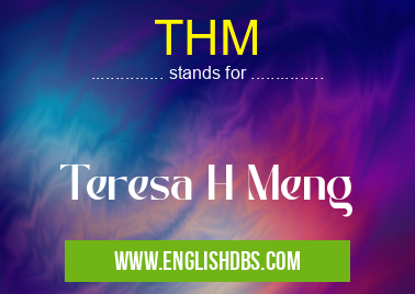 THM means Teresa H Meng THM