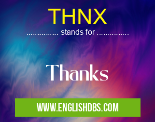 THNX means Thanks THNX