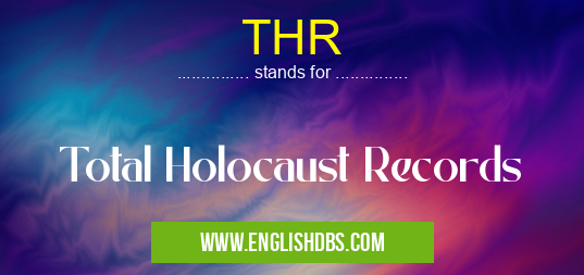 THR means Total Holocaust Records THR