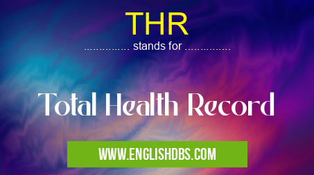 THR means Total Health Record THR