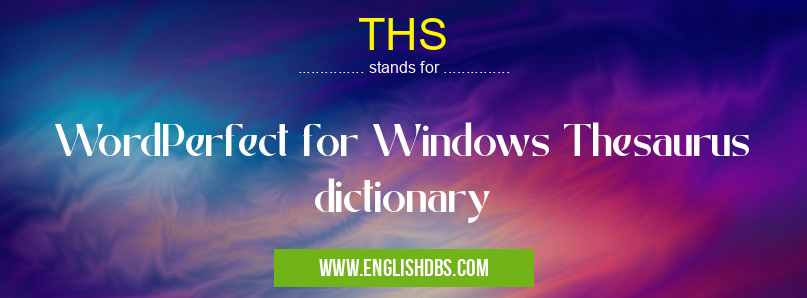 THS means WordPerfect for Windows Thesaurus dictionary THS