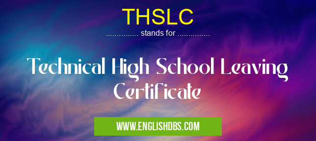 THSLC means Technical High School Leaving Certificate THSLC
