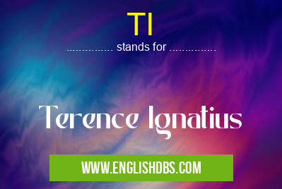 TI means Terence Ignatius TI