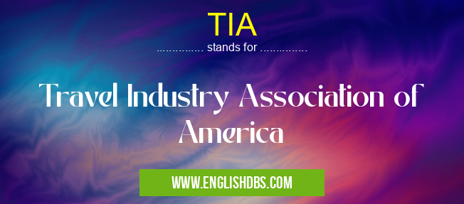 TIA means Travel Industry Association of America TIA