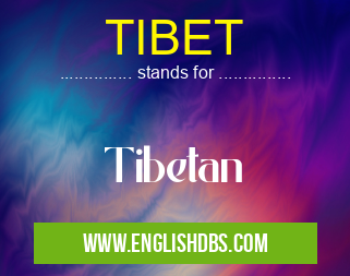 TIBET means Tibetan TIBET