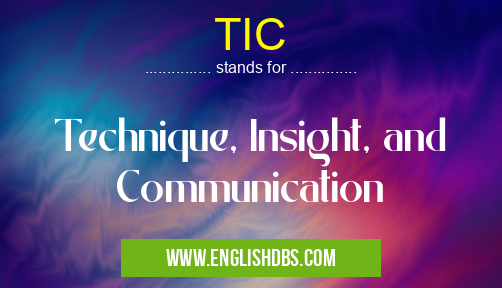 TIC means Technique, Insight, and Communication TIC