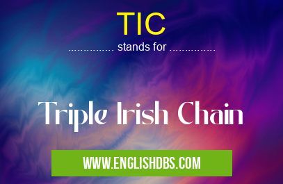 TIC means Triple Irish Chain TIC
