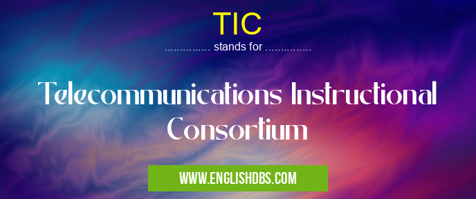 TIC means Telecommunications Instructional Consortium TIC