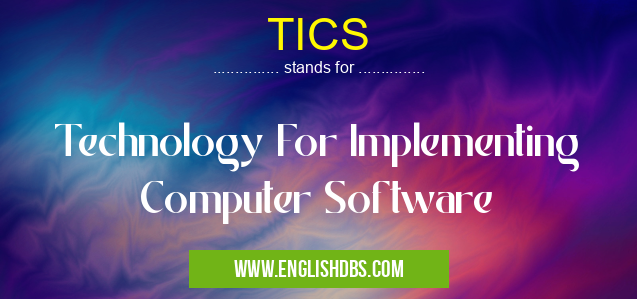 TICS means Technology For Implementing Computer Software TICS