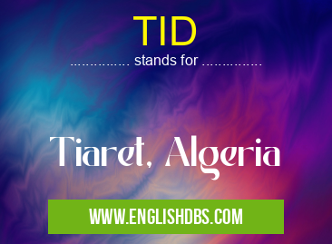 TID means Tiaret, Algeria TID