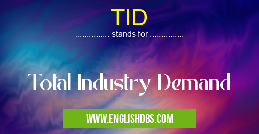 TID means Total Industry Demand TID