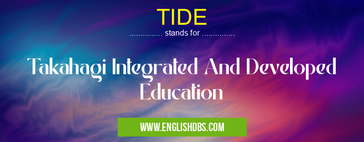 TIDE means Takahagi Integrated And Developed Education TIDE